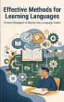 Effective Methods for Learning Languages - Proven Strategies to Master Any Language Faster