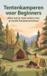 Tentenkamperen voor Beginners - Alles wat je moet weten voor je eerste kampeeravontuur