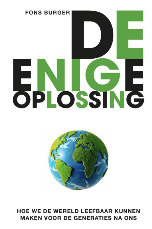 De enige oplossing - Hoe we de wereld leefbaar kunnen maken voor de generaties na ons