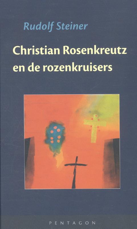 Christian Rosenkreutz en de rozenkruisers - een verzameling voordrachten, fragmenten en essays