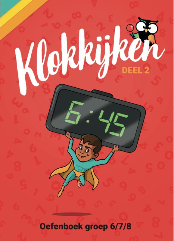 Oefenboek Klokkijken Groep 6/7/8 - 172 pagina's met een stap-voor-stap aanpak - inclusief rekenen met tijd
