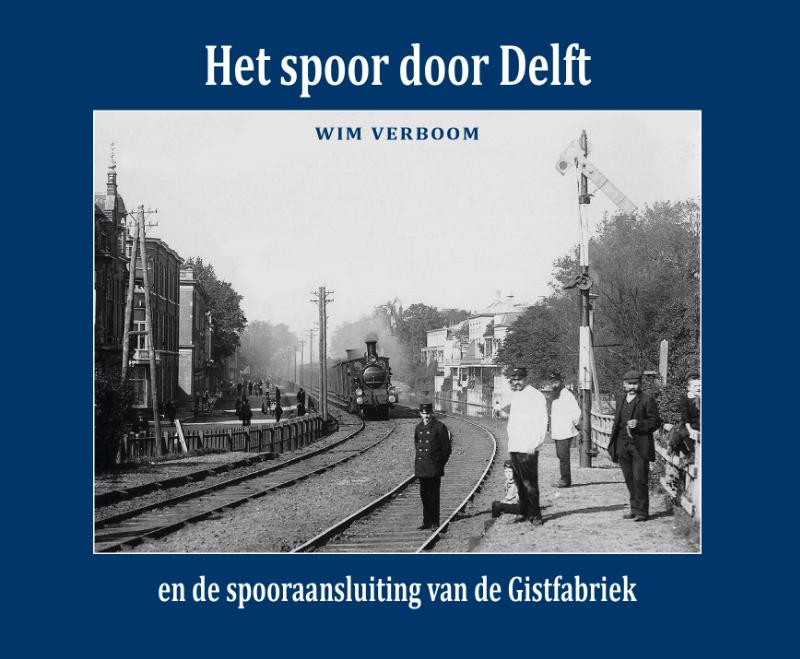 Het spoor door Delft - en de spooraansluiting van de Gistfabriek