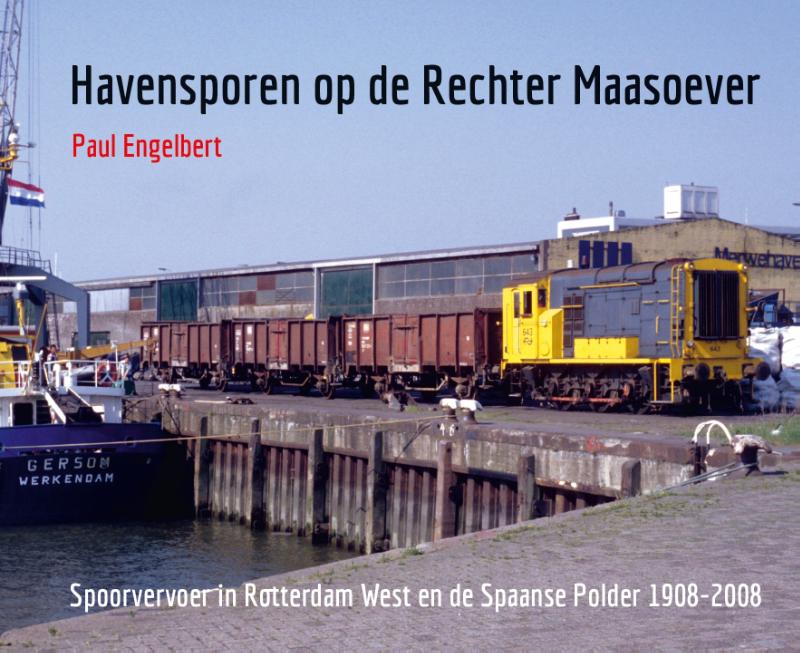 Havensporen op de Rechter Maasoever - Spoorvervoer in Rotterdam West en de Spaanse Polder 1908-2008