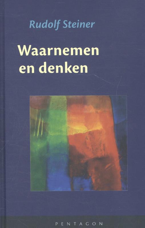 Waarnemen en denken - schets van een kennistheorie naar aanleiding van Goethes wereldbeschouwing met bijzondere aandacht