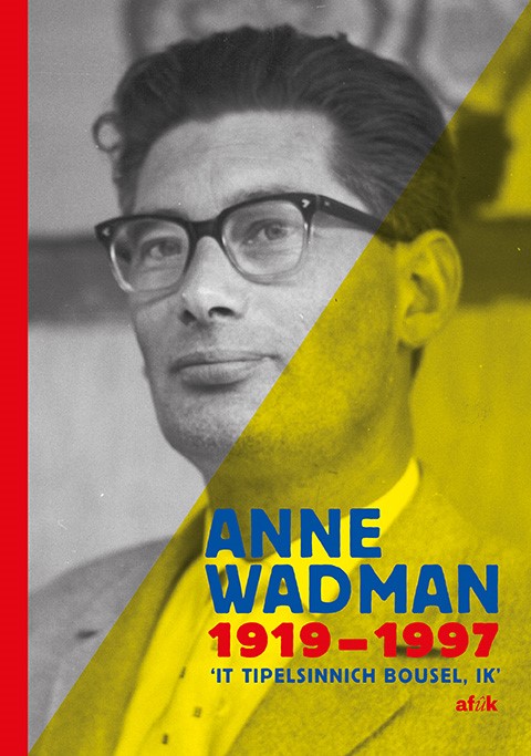 Anne Wadman 1919-1997 - 'It tipelsinnich bouwsel, ik'