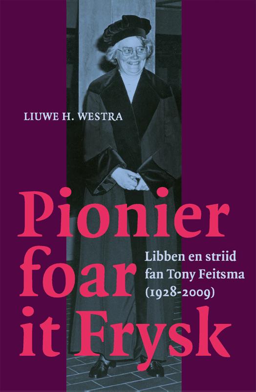 Pionier foar it Frysk - Libben en striid fan Tony Feitsma (1928-2009)
