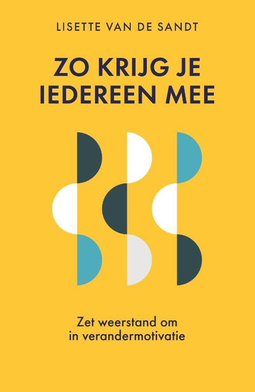 Zo krijg je iedereen mee - Zet weerstand om in verandermotivatie