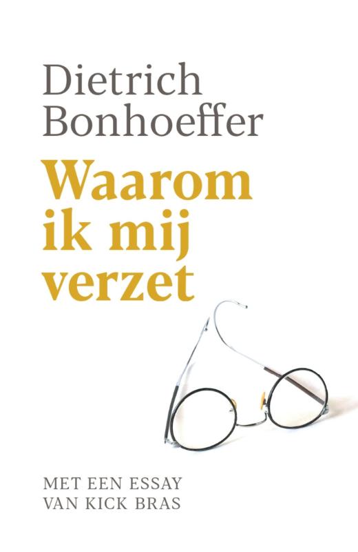 Waarom ik mij verzet - Met een essay van Kick Bras