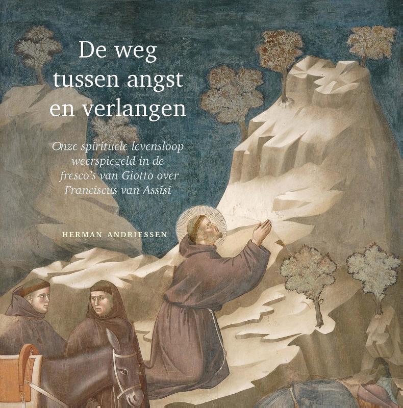 De weg tussen angst en verlangen - Onze spirituele levensloop weerspiegeld in de fresco's van Giotto over Franciscus van Assisi