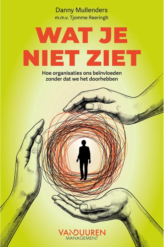 Wat je niet ziet - Hoe organisaties ons beinvloeden zonder dat we het doorhebben
