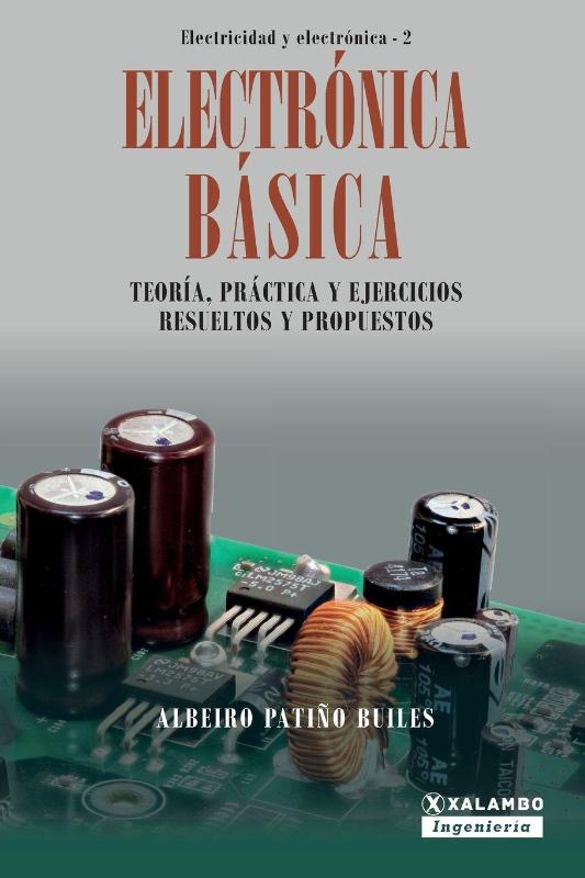 Electrónica Básica: Teoría, práctica y ejercicios resueltos y propuestos (Electricidad y Electrónica) (Spanish Edition)