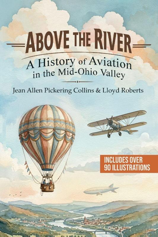 Above the River - A History of Aviation in the Mid-Ohio Valley