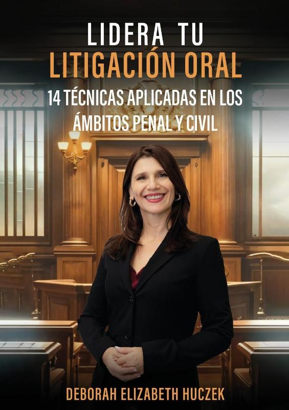 LIDERA TU LITIGACIÓN ORAL - 14 TÉCNICAS APLICADAS EN LOS ÁMBITOS PENAL Y CIVIL