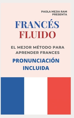 FRANCÉS FLUIDO trucos y tips de pronunciacion: El mejor MÉTODO para APRENDER FRANCÉS PRONUNCIACIÓN INCLUIDA la mejor forma de aprender francés a NIVEL