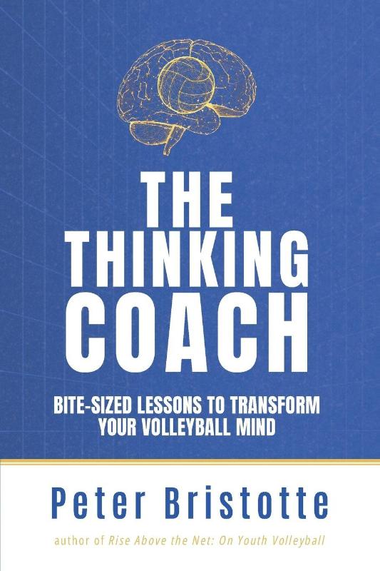 The Thinking Coach - Bite-Sized Lessons to Transform Your Volleyball Mind