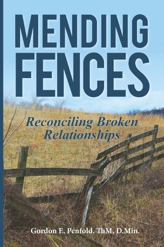 Mending Fences - Reconciling Broken Relationships
