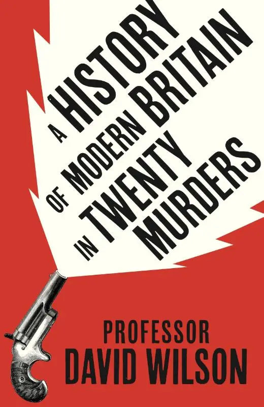 A red book cover of a history of modern britain in twenty murders featuring a black revolver by professor david wilson
