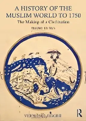 De omslag van a history of the muslim world to 1750 toont een blauwe en gouden illustratie van historische figuren