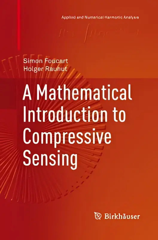 De omslag van het boek a mathematical introduction to compressive sensing toont de titel en auteurs Simon Foucart en Holger Rauhut