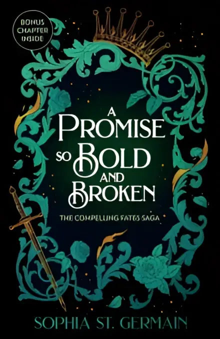 Een teal en gouden sierlijke boekomslag met kroon, zwaard en bloemmotieven van a promise so bold and broken door sophia st