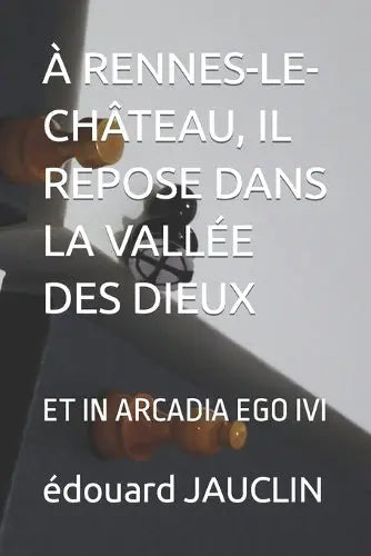 A Rennes-Le-Chateau, Il Repose Dans La Vallee Des Dieux - Et in Arcadia Ego IVI