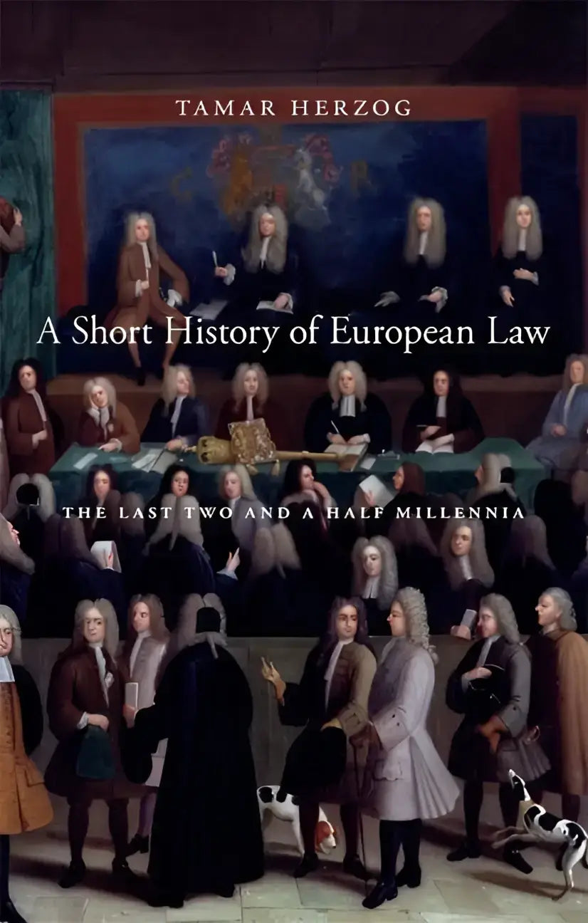 De boekcover van a short history of european law door tamar herzog biedt een schilderij met 18e-eeuwse juridische figuren