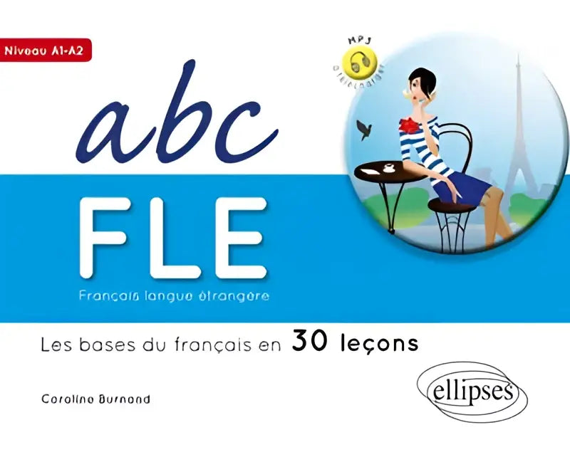 Abc fle français langue étrangère a1-a2 - les bases du français en 30 leçons - abc fle français langue étrangère a1-a2