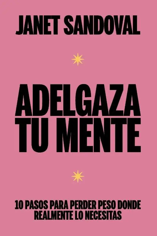ADELGAZA TU MENTE - 10 pasos para perder peso donde realmente lo necesitas