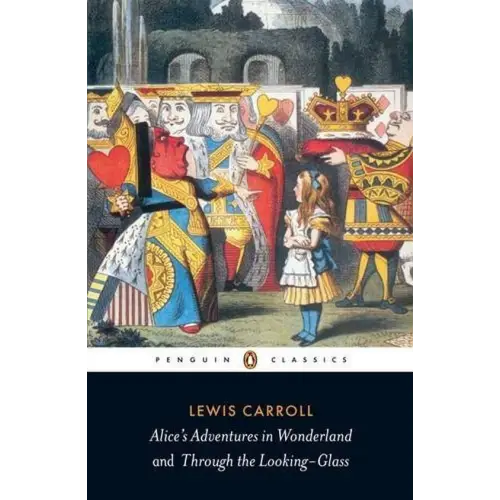 Alice’s adventures in wonderland and through the looking glass (penguin classic) - alice’s adventures in wonderland and