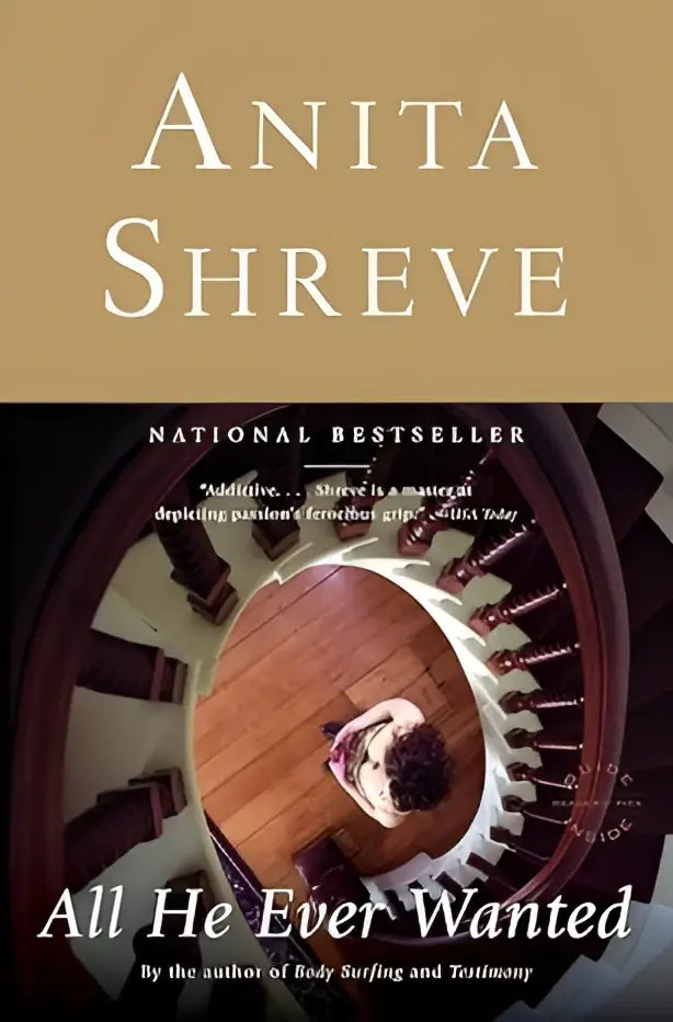 De boekomslag all he ever wanted van anita shreve toont een vrouw zittend op een houten wenteltrap