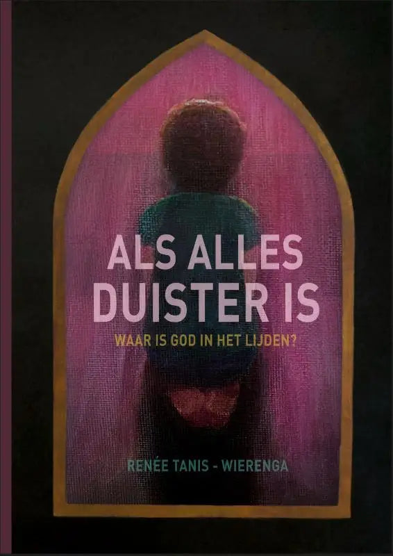 Als alles duister is - Waar is God in het lijden?