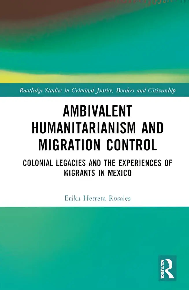 De boekcover van ambivalent humanitarianism and migration control door erika herrera rosales over humane migratiecontrole