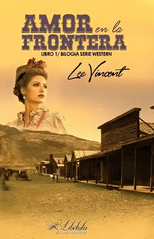 De cover van amor en la frontera volumen 1 toont een vrouw in historische kleding tegen een western stad achtergrond bilogía serie western