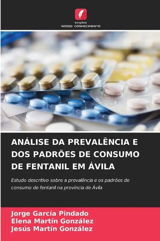 Analise Da Prevalencia E DOS Padroes de Consumo de Fentanil Em Avila - Estudo descritivo sobre a prevalência e os padrões de consumo de fentanil na província de Ávila