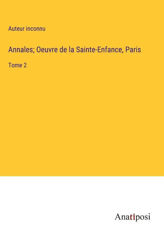 Annales; Oeuvre de la Sainte-Enfance, Paris - Tome 2