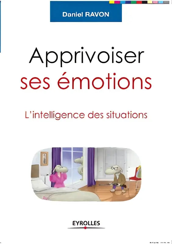 De boekcover van apprivoiser ses émotions door daniel ravon met cartoonillustratie en eyrolles editie van l’intelligence des situations