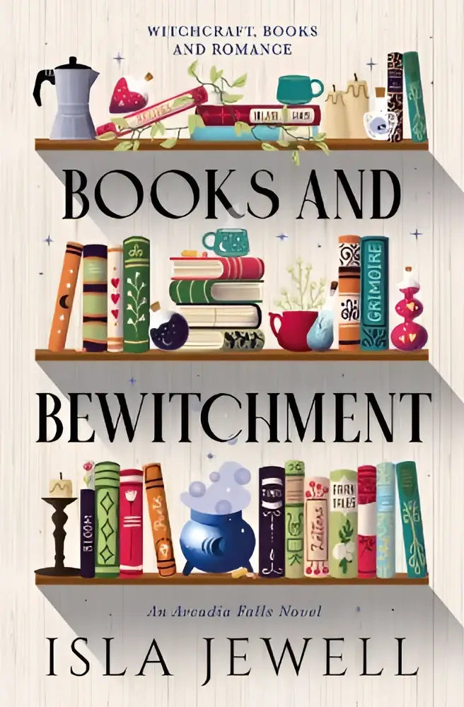 De boekcover van arcadia falls books and bewitchment toont kleurrijke boeken, kopjes, ketels en mystieke voorwerpen