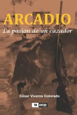 Arcadio: La Pasión de un Cazador