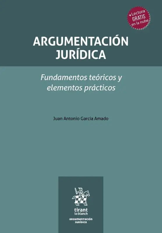 Argumentación jurídica. Fundamentos teóricos y elementos prácticos