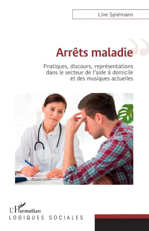 Arrêts maladies - Pratiques, discours, représentations dans le secteur de l'aide à domicile et des musiques actuelles