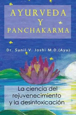 Ayurveda y panchakarma: La ciencia de rejuvenecimiento y la desintoxicacion