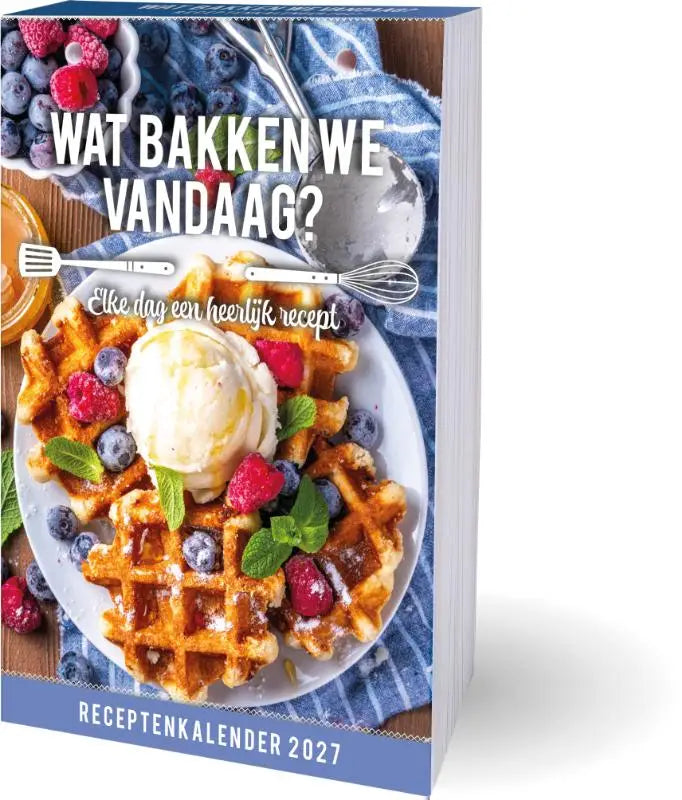 Wat bakken we vandaag? Scheurkalender - 2027 - Elke dag iets lekkers