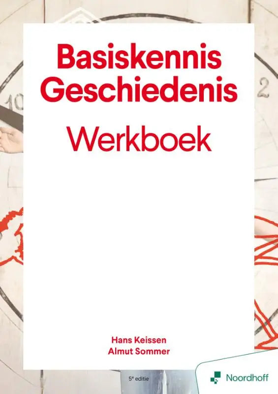Wit werkboek met dikke rode tekst basiskennis geschiedenis werkboek van auteurs hans keissen en almut sommer uitgegeven door noordhoff