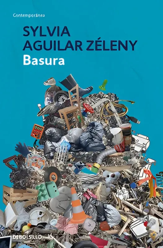 De boekomslag van basura door sylvia aguilár zéleny toont een turquoise achtergrond met een kleurrijke stapel diverse weggegooide items