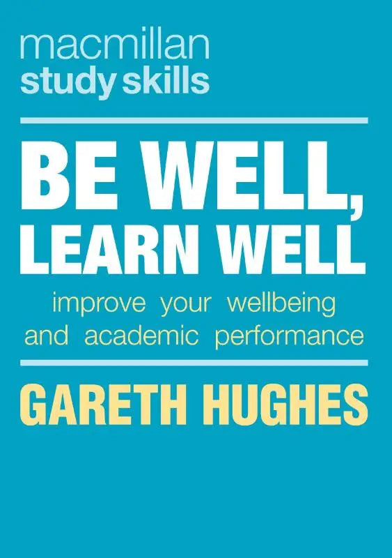 Be Well, Learn Well - Improve Your Wellbeing and Academic Performance
