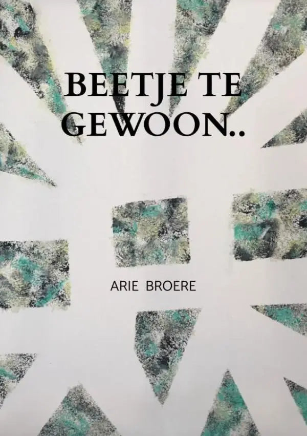 De boekcover van beetje te gewoon door arie broere toont zwarte serif titel en naam op witte achtergrond met abstracte patronen