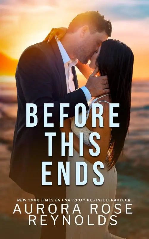 The book cover for before this ends by aurora rose reynolds shows a romantic couple embracing at sunset with bold white text