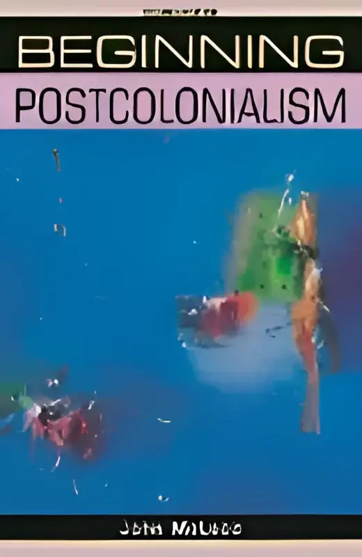 De boekcover van beginning postcolonialism door john m toont het veld dat is geworden een belangrijke studie over postkolonialisme