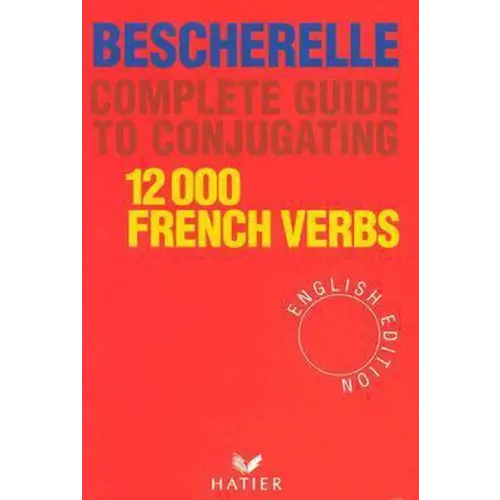 Bescherelle 12000 french verbs. Complete guide to conjugating - bescherelle 12000 french verbs. Complete guide to