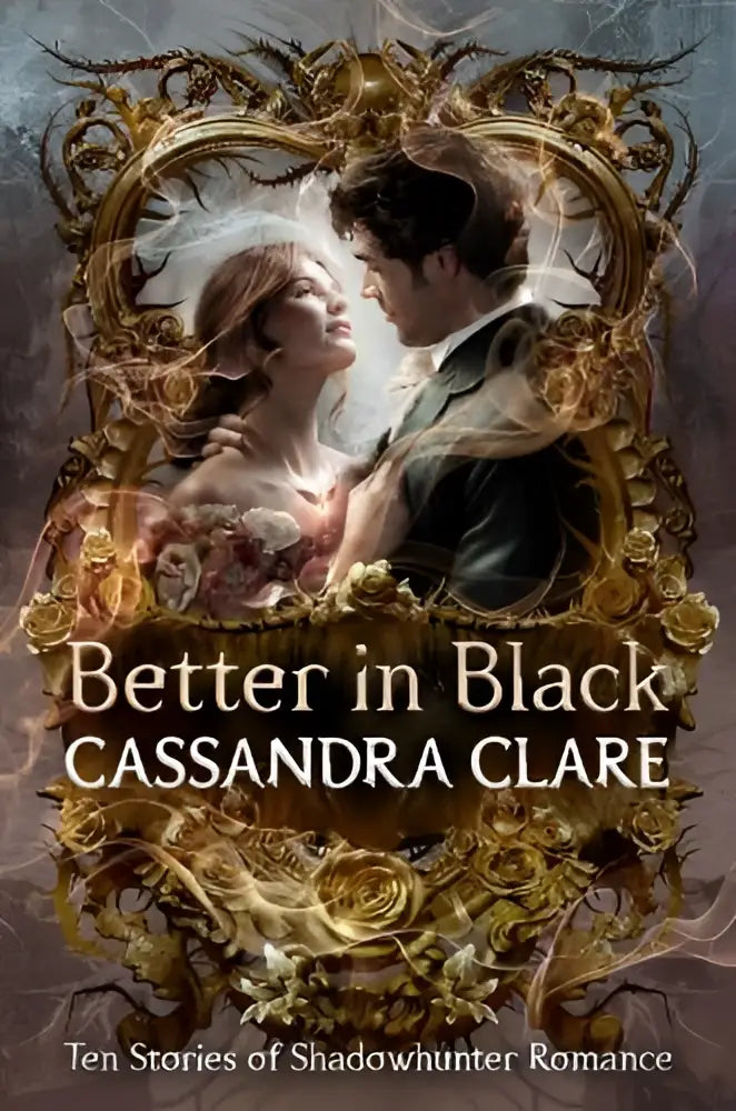 De gouden omlijste boekomslag van better in black toont een romantische illustratie en auteur cassandra clare